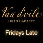 Vau d'vile Fridays Late